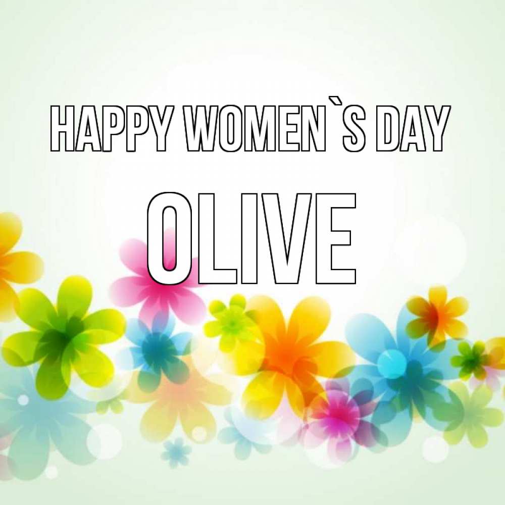 Greetings card с именем, Olive happy women`s day цветы Greetings with text for free download 